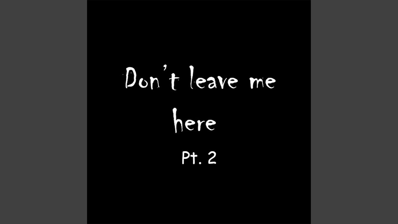 Don't Leave Me Here, Pt. 2 (feat. Darkforestdrives) - YouTube
