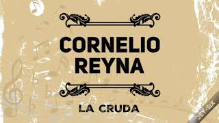 La Cruda Cornelio Reyna (Letra)