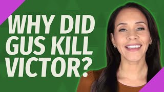 Why did Gus kill Victor?