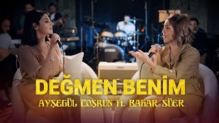 Ayşegül Coşkun ft. Bahar Süer - DEĞMEN BENİM (Akustik)
