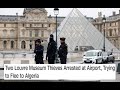 Two Louvre Museum Thieves Arrested at Airport, Trying to Flee to Algeria