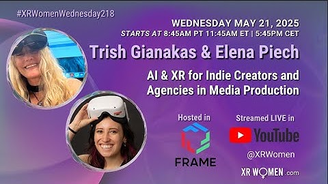 Trish Gianakas/Elena Piech "AI and XR for Indie Creators and Agencies in Media Production" 5 21 25