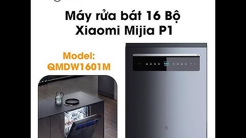 [HƯỚNG DẪN SỬ DỤNG] Bảng điều khiển máy rửa chén bát Xiaomi Mijia P1 16 bộ