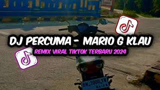 Dj Percuma - Mario G klau || Remix Viral Tiktok Terbaru 2023