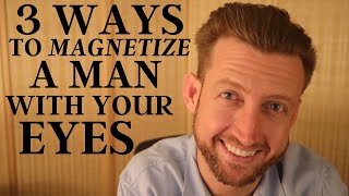 3 Ways to be Irresistible to Him Using Your Eyes