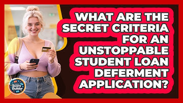 What Are The Secret Criteria For An Unstoppable Student Loan Deferment Application?