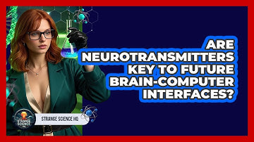 Are Neurotransmitters Key To Future Brain-computer Interfaces? - Strange Science HQ