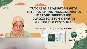 Tutorial Pembuatan Peta Tutupan Lahan Menggunakan Metode Supervised Classification dengan ArcGIS