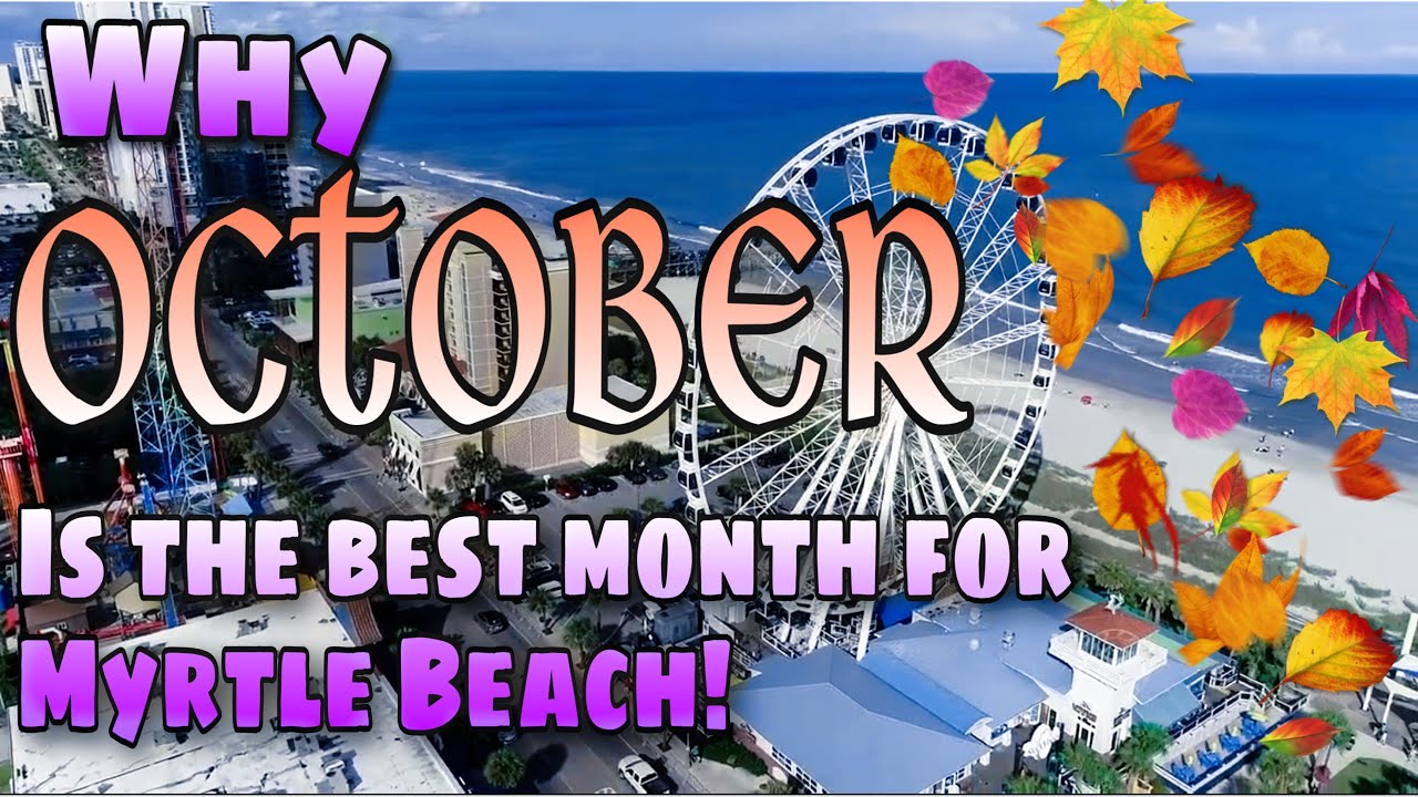 OCTOBER is The Best Month To Visit Myrtle Beach! Myrtle Beach, SC