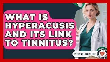 What Is Hyperacusis And Its Link To Tinnitus? - Everyday Hearing Help