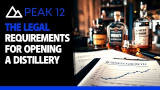 The Legal Requirements For Opening A Distillery | Free Distillery Business Plan | Peak 12 Distillery