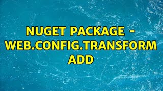 Nuget Package - Web.config.transform Add (3 Solutions!!)