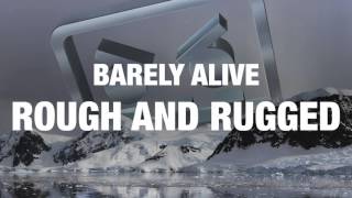 Barely Alive - Rough And Rugged
