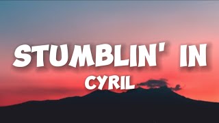 CYRIL - Stumblin' In (Lyrics)