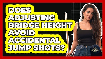 Does Adjusting Bridge Height Avoid Accidental Jump Shots?