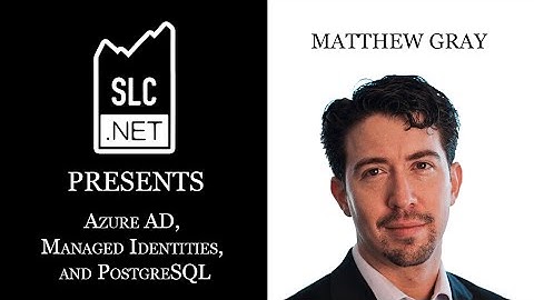 SLC.NET Presents: Azure AD, Managed Identities, and PostgreSQL by Matthew Gray
