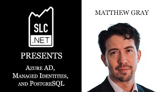 SLC.NET Presents: Azure AD, Managed Identities, and PostgreSQL by Matthew Gray