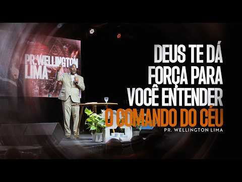 PR. WELLINGTON LIMA | Deus te dá força para você entender o comando do céu