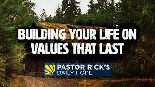 Build Your Life On Values That Last  Pastor Ricks Daily Hope