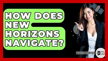 How Does New Horizons Navigate? - Physics Frontier