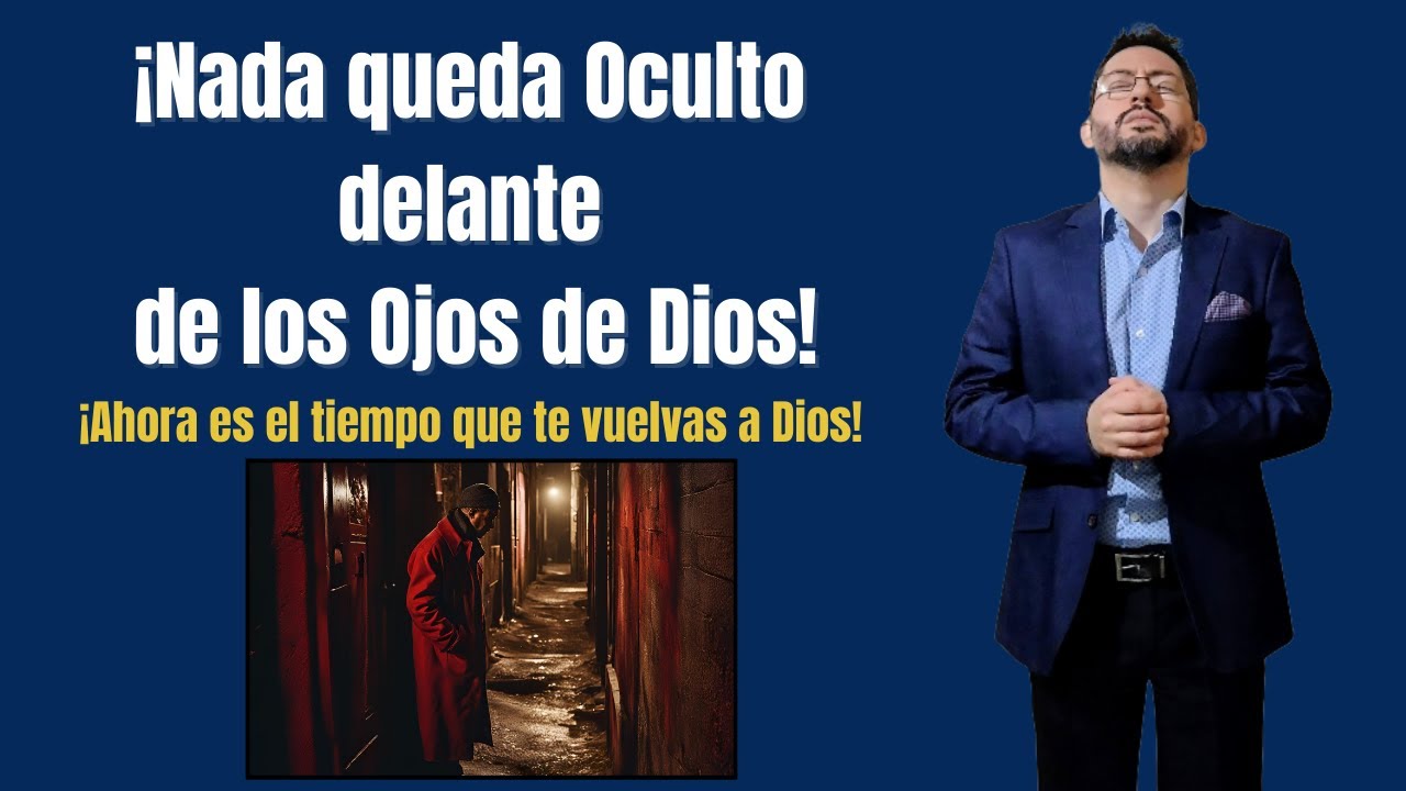 ¡Nada queda Oculto delante de los Ojos de Dios!
