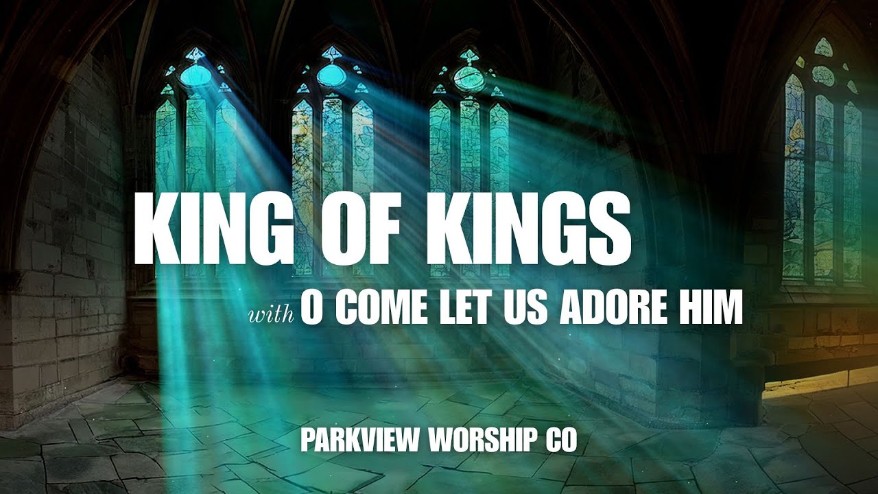 King of Kings / O Come Let Us Adore Him - YouTube