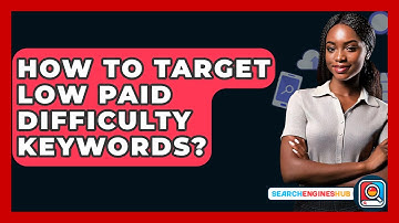 How To Target Low Paid Difficulty Keywords? - SearchEnginesHub.com