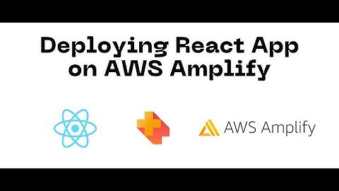 Deploy a React App in AWS using AWS Amplify