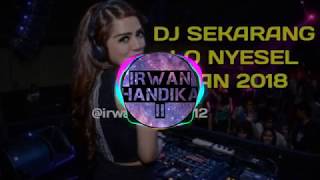 DJ SEKARANG LO NYESEL KAN 2018 !!!