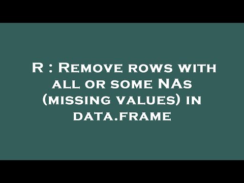 R : Remove rows with all or some NAs (missing values) in data.frame