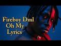 Fireboy Dml - Oh My ( lyrics )