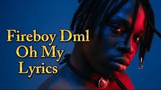 Fireboy Dml - Oh My ( lyrics )