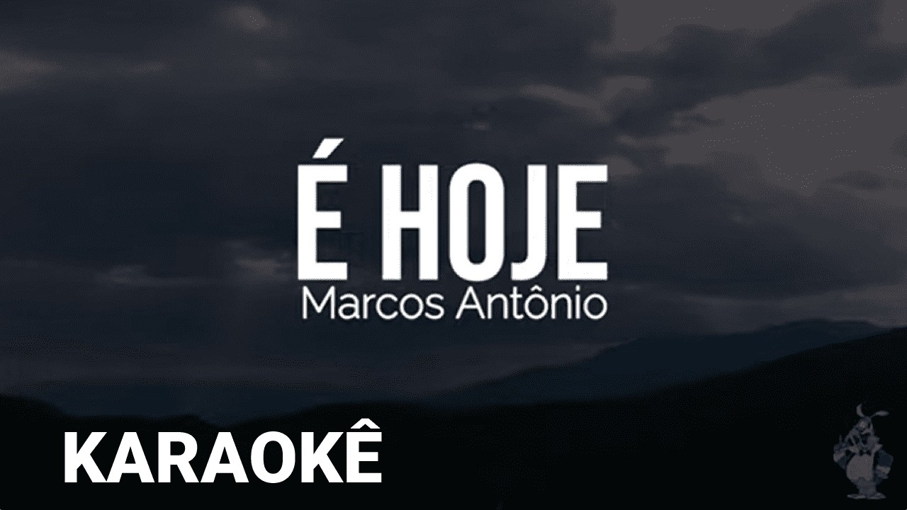 É hoje - Marcos Antônio | Karaokê com Letra