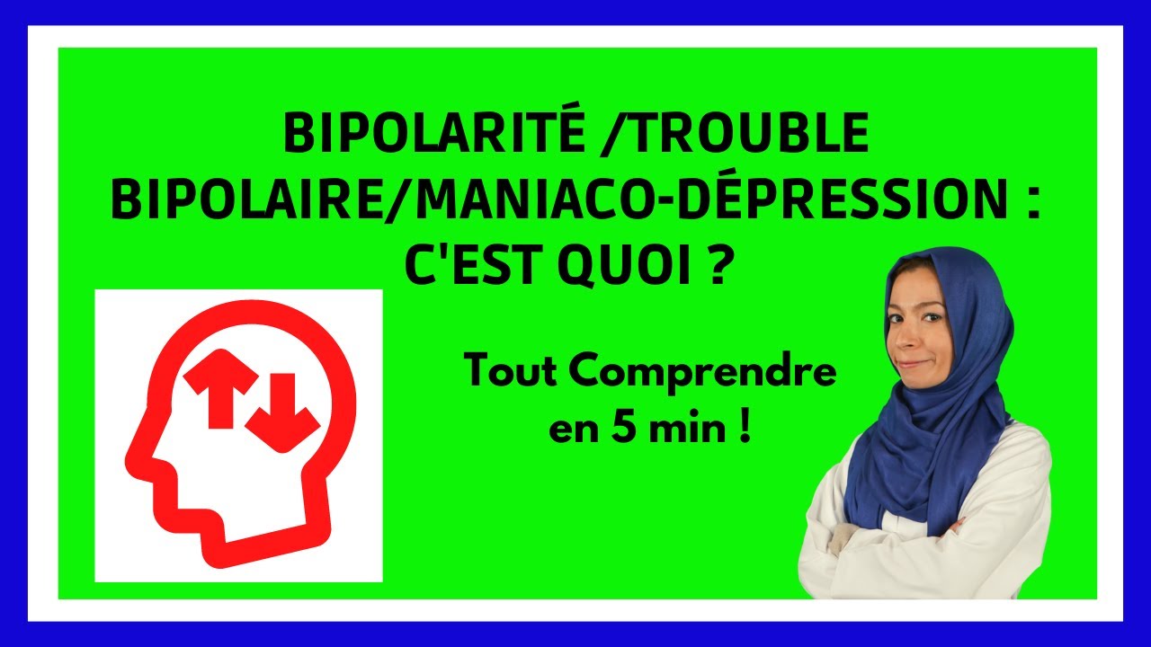 Bipolarité, trouble bipolaire, maniacodépression symptômes, causes