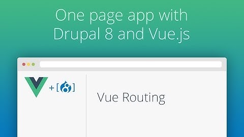 One Page App With Drupal 8 and Vue.js - Part 08 - Vue Routing