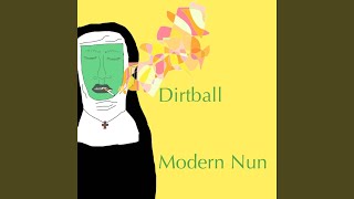 Video thumbnail of "Modern Nun - Dirtball"