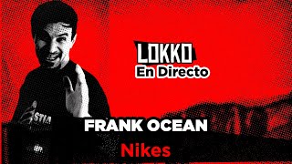 Reacción a Frank Ocean - Nikes #LokkoEnDirecto