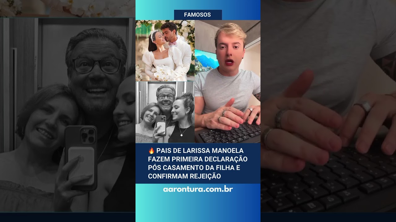 🚨 Pais de Larissa Manoela fazem primeira declaração após casamento da filha e confirmam rejeição