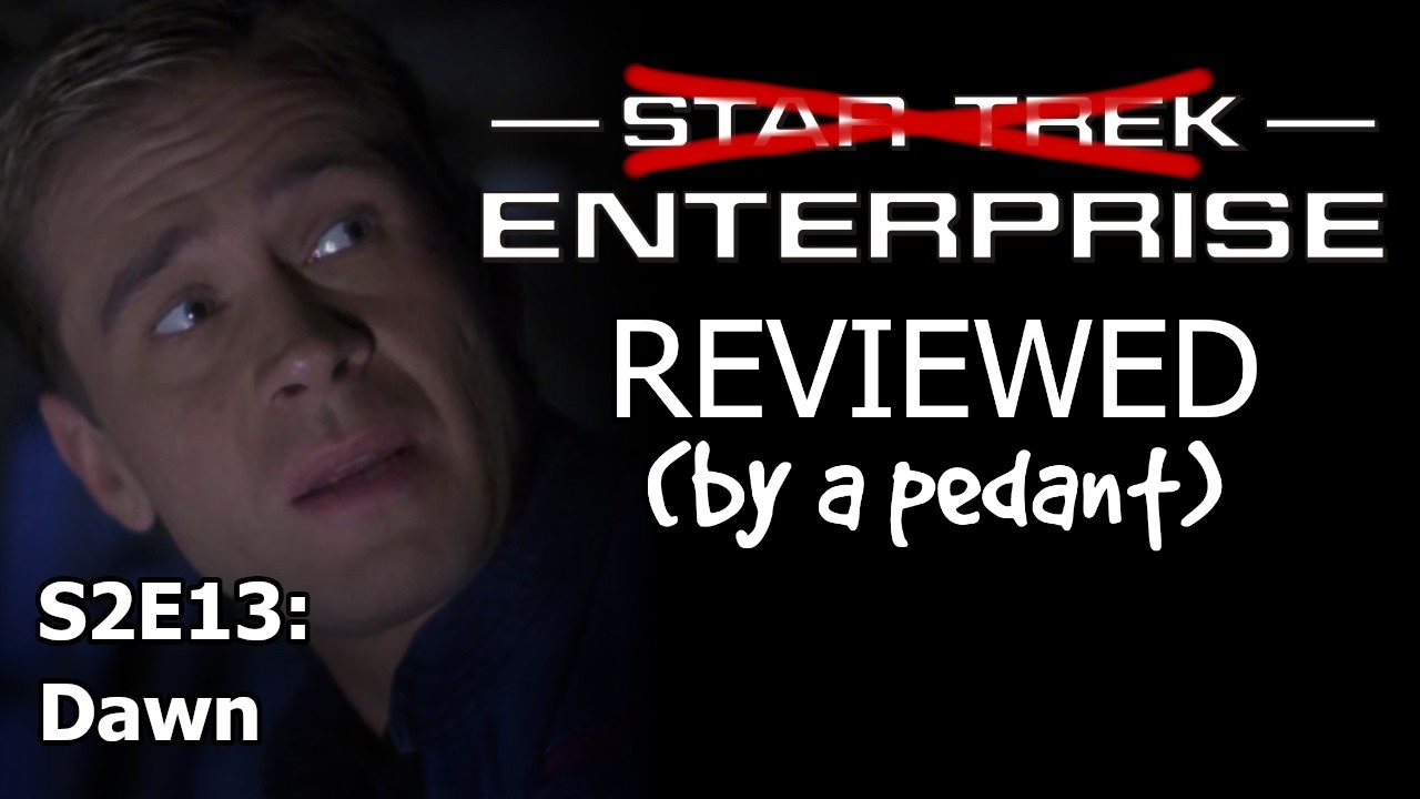 Enterprise Reviewed! (by a pedant) S2E13: DAWN