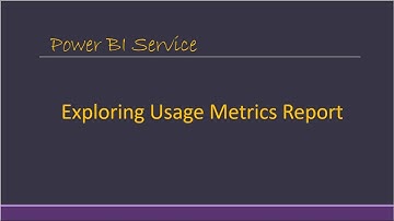 Exploring Usage Metrics Report Power BI Service