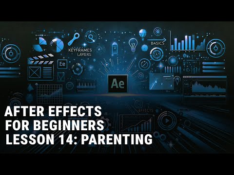 AFTER EFFECTS BEGINNERS LESSON 14 "PARENTING"