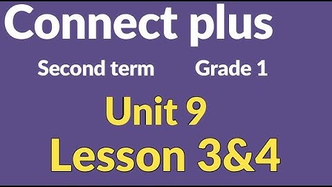 connect  plus primary 1 unit 9 lesson 3&4 كونكت بلس أولي ابتدائي الوحدة التاسعة الدرس الثالث والرابع