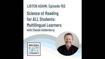 [Listen Again] Ep. 152: Science of Reading for ALL Students: Multilingual Learners with Claude Go...