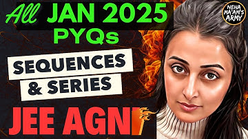 AGNI SERIES SEQUENCES & SERIES | ALL 250 PYQs of JAN 2025 + IMP Ques TYPES #jeemaths  #jeemains #jee
