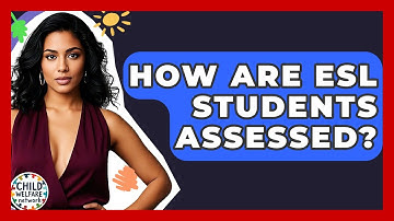 How Are ESL Students Assessed? - Child Welfare Network
