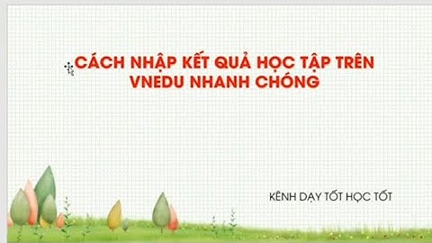 Hướng dẫn nhập vnedu nhanh chóng dựa vào CSDL