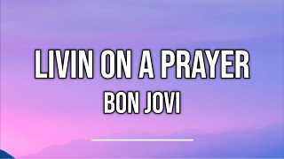 Bon Jovi - Livin' On A Prayer (Lyrics)