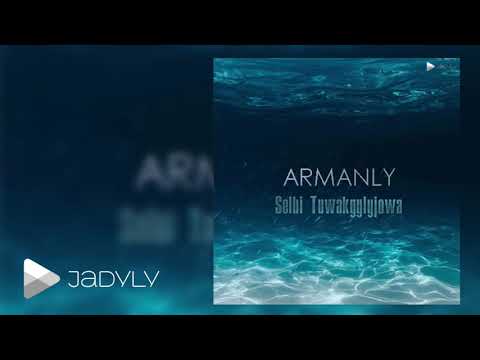 Selbi Tuwakgylyjowa - Armanly (Official Music)