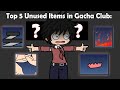 Top 5 unused items in gacha club 