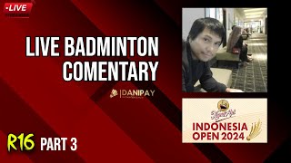 Indonesia Open 2024 R16 | Live Badminton Comentary | Part 3